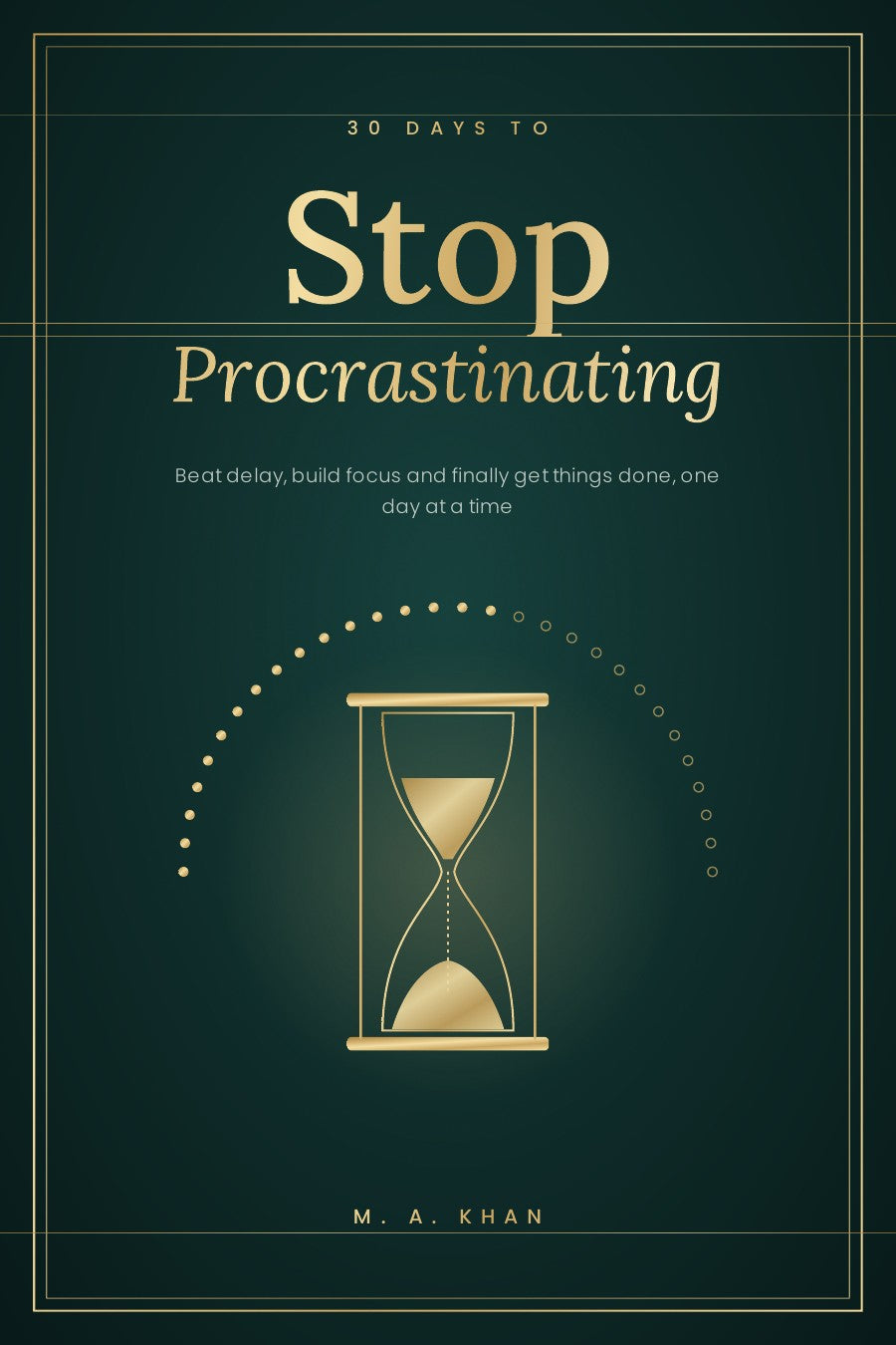 30 Days to Stop Procrastinating – A Day-by-Day Program to Beat Delay, Build Focus & Get Things Done